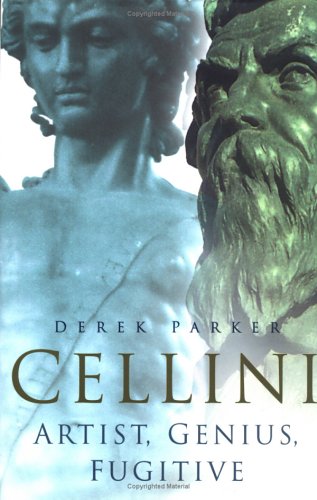 Cellini: Artist, Genius, Fugitive (Hardcover)