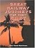 Great Railway Journeys of the East: Evocative Accounts of Legendary Train Routes