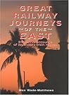 Great Railway Journeys of the East: Evocative Accounts of Legendary Train Routes