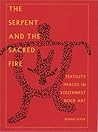 The Serpent and the Sacred: Fertility Images in Southwestern Rock Art The Serpent and the Sacred: Fertility Images in Southwestern Rock Art