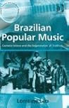 Brazilian Popular Music: Caetano Veloso and the Regeneration of Tradition (Ashgate Popular and Folk Music Series)