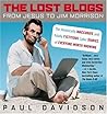 The Lost Blogs: From Jesus to Jim Morrison--The Historically Inaccurate and Totally Fictitious Cyber Diaries of Everyone Worth Knowing