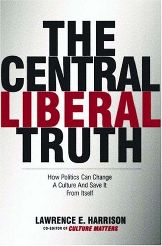 The Central Liberal Truth: How Politics Can Change a Culture and Save It from Itself (Hardcover)