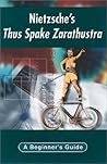 Nietzsche's Thus Spake Zarathustra: A Beginner's Guide