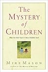 The Mystery of Children: What Our Kids Teach Us About Childlike Faith