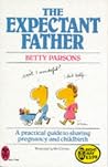 The Expectant Father: A Practical Guide to Sharing Pregnancy and Childbirth The Expectant Father: A Practical Guide to Sharing Pregnancy and Childbirth