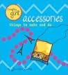 Crafty Girl: Accessories: Things to Make and Do Crafty Girl: Accessories: Things to Make and Do