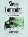 Steam Locomotive - A Story of the Golden Age of Steam in the United States