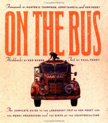 On the Bus: The Complete Guide to the Legendary Trip of Ken Kesey and the Merry Pranksters and the Birth of Counterculture (Paperback)