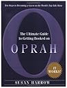 The Ultimate Guide To Getting Booked On Oprah: Ten Steps To Becoming A Guest On The World's Top Talk Show The Ultimate Guide To Getting Booked On Oprah: Ten Steps To Becoming A Guest On The World's Top Talk Show