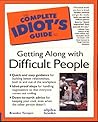 The Complete Idiot's Guide to Getting Along with Difficult People