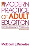 The Modern Practice of Adult Education: From Pedagogy to Andragogy