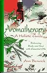 Holistic Aromatherapy: Balance the Body and the Soul With Essential Oils
