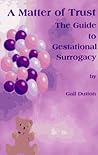 A Matter of Trust: The Guide to Gestational Surrogacy