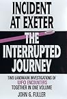 Incident at Exeter/The Interrupted Journey: Two Landmark Investigations of UFO Encounters Together in 1 Volume