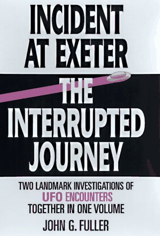 Incident at Exeter/The Interrupted Journey: Two Landmark Investigations of UFO Encounters Together in 1 Volume (Hardcover)