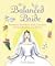 The Balanced Bride : Preparing Your Mind, Body and Spirit for Your Wedding and Beyond