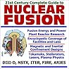 21st Century Complete Guide to Nuclear Fusion, Fusion Energy and Power Plant Reactor Research, with Encyclopedic Coverage of Facilities and Labs