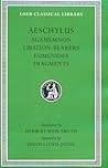 Aeschylus II: Agamemnon, Libation-Bearers, Eumenides, Fragments (Loeb Classical Library #146)