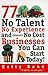 77 No Talent, No Experience, and (almost) No Cost Businesses You Can Start Today