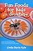 Fun Foods for Kids & Grownups by Linda Davis Kyle Fun Foods for Kids & Grownups by Linda Davis Kyle