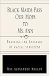 Black Maids Pass Our Mops to Ms. Ann