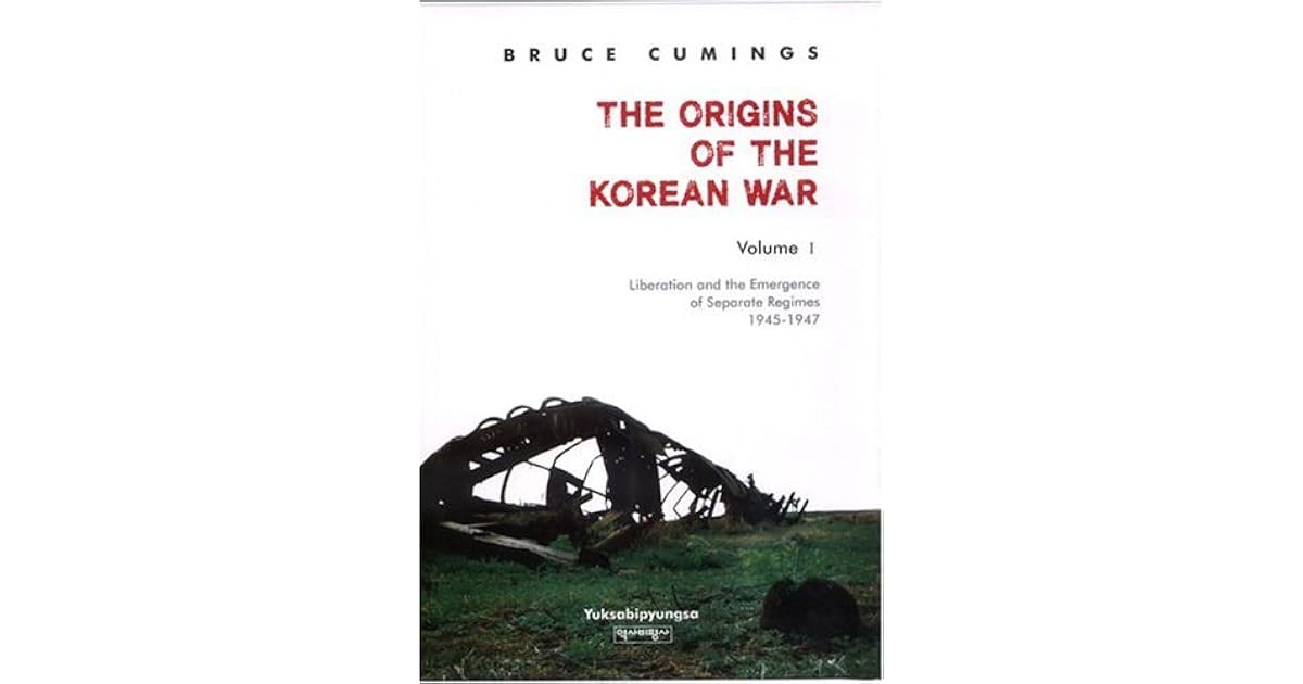 The Origins of the Korean War, Volume I: Liberation and the Emergence ...