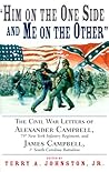 Him on the One Side and Me on the Other": The Civil War Letters of Alexander Campbell, 79th New York Infantry Reg8Ment and James Campbell, 1st South Carolina Battalion