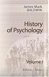 History of Psychology: A Sketch and an Interpretation. By James Mark Baldwin. Volume 1. From the Earliest Times to John Locke