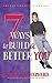 7 Ways to Build a Better You