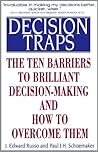 Decision Traps: The Ten Barriers to Decision-Making and How to Overcome Them Decision Traps: The Ten Barriers to Decision-Making and How to Overcome Them