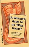 A Worker's Guide to the 20th Century