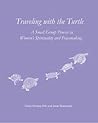 Traveling with the Turtle: A Small Group Process in Women's Spirituality and Peacemaking