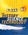 The History of Science and Technology: A Browser's Guide to the Great Discoveries, Inventions, and the People Who Made Them from the Dawn of Time to Today