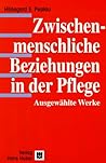 Zwischenmenschliche Beziehungen In Der Pflege: Ausgewählte Werke Zwischenmenschliche Beziehungen In Der Pflege: Ausgewählte Werke