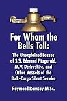 For Whom the Bells Toll: The Unexplained Losses of S.S. Edmund Fitzgerald, M.V. Derbyshire, and Other Vessels of the Bulk-Cargo Silent Service