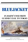 Bluejacket: In Harm's Way from Guadalcanal to Tokyo or "the Golden Gate...or Pearly Gate...By'48"
