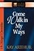 Come Walk in My Ways by Kay Arthur Come Walk in My Ways by Kay Arthur