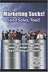 Marketing Sucks! (and Sales, Too!) Marketing Sucks! (and Sales, Too!)
