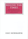 Behind the Times: The Decline and Fall of the Twentieth-Century Avant Gardes Behind the Times: The Decline and Fall of the Twentieth-Century Avant Gardes