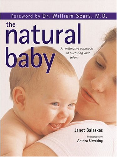 The Natural Baby: An instinctive approach to nuturing your infant (Paperback)