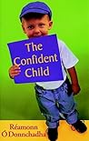 The Confident Child: A Guide to Fostering Personal Effectiveness in Children