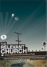 The Relevant Church: A New Vision For Communities Of Faith