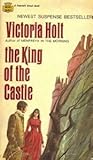 The King of the Castle by Victoria Holt