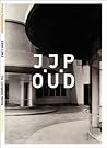 J.J.P. Oud: A Poetic Functionalist: 1890-1963 / The Complete Works J.J.P. Oud: A Poetic Functionalist: 1890-1963 / The Complete Works