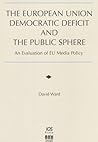 The European Union Democratic Deficit and the Public Sphere: An Evaluation of Eu Media Policy (Informatization Developments and the Public Sector, 8)