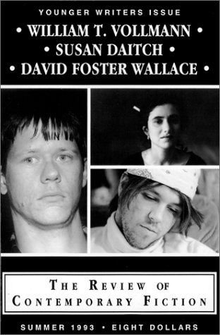 The Review of Contemporary Fiction Younger Writers Issue (Summer 1993): William T. Vollmann / Susan Daitch / David Foster Wallace