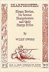 Sharpshooter: Hiram Berdan, His Famous Sharpshooters and their Sharps Rifles Sharpshooter: Hiram Berdan, His Famous Sharpshooters and their Sharps Rifles
