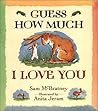 Guess How Much I Love You by Sam McBratney Guess How Much I Love You by Sam McBratney