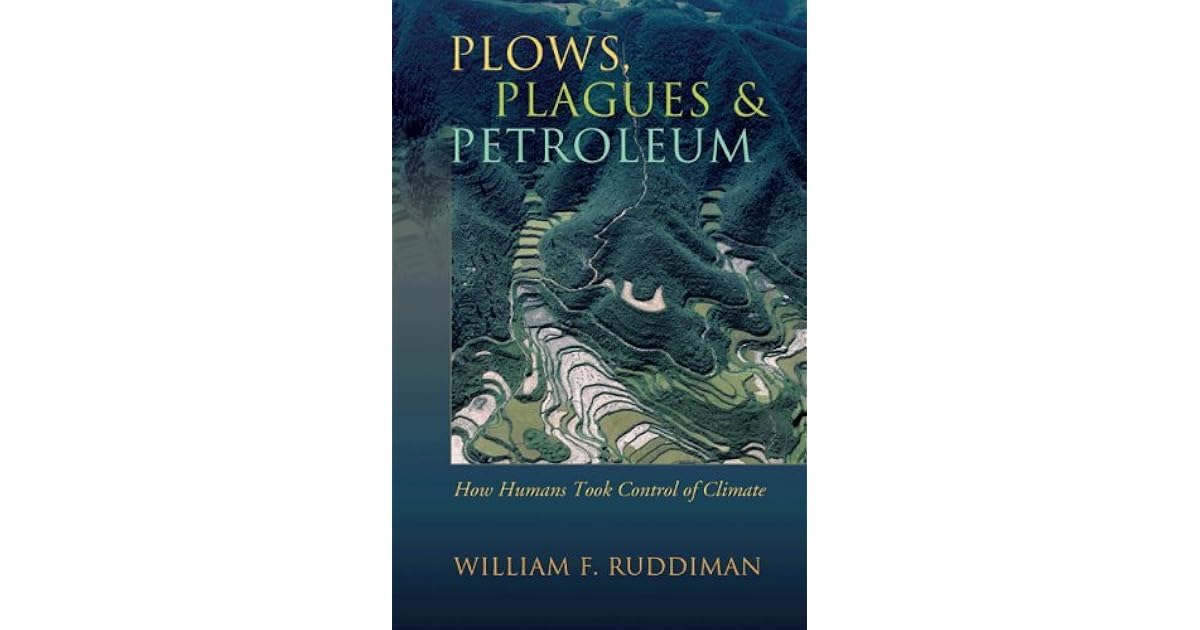 Plows, Plagues, and Petroleum How Humans Took Control of Climate by